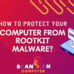 How to Protect Your Computer From Rootkit Malware?