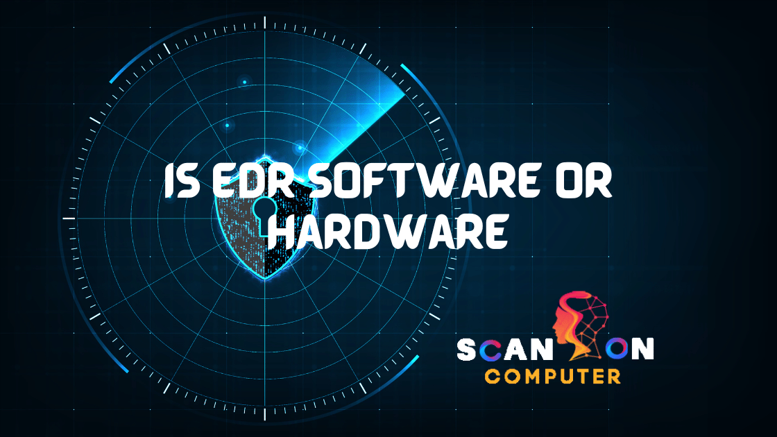 Is EDR Software or Hardware