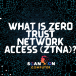 What Is Zero Trust Network Access (ZTNA)