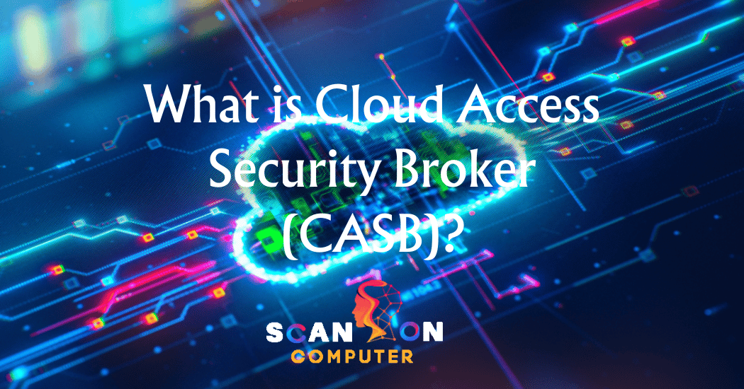 What is Cloud Access Security Broker (CASB)