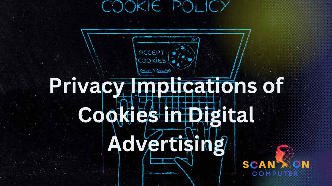 Privacy Implications of Cookies in Digital Advertising