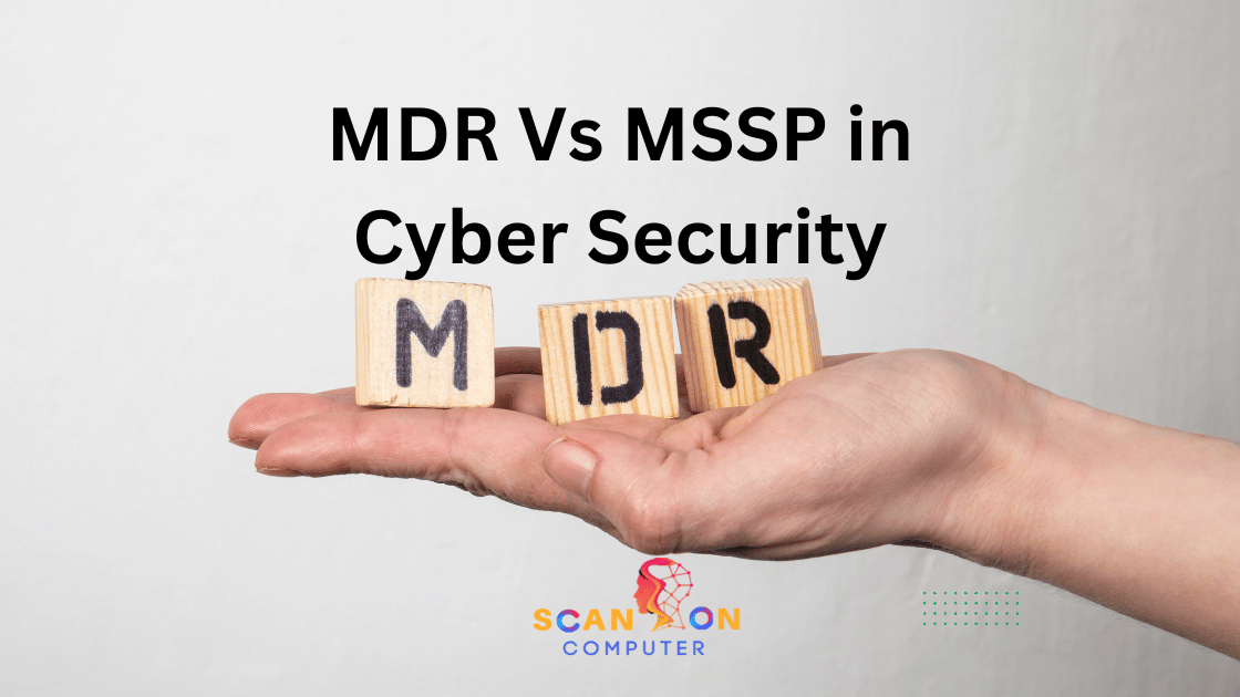 MDR Vs MSSP in Cyber Security