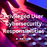 Privileged User Cybersecurity Responsibilities
